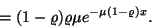 \begin{displaymath}
=(1-\varrho )\varrho \mu e^{-\mu (1-\varrho )x}.
\end{displaymath}