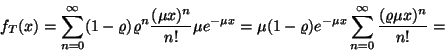 \begin{displaymath}
f_T(x)=\sum_{n=0}^\infty (1-\varrho )\varrho ^n{(\mu x)^n \...
...ho )e^{-\mu x}\sum_{n=0}^\infty {(\varrho \mu x)^n \over n!}=
\end{displaymath}