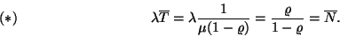 \begin{displaymath}
\lambda \overline{T}=\lambda {1 \over \mu (1-\varrho )}={\varrho \over 1-\varrho }=\overline{N}.
\leqno(*)
\end{displaymath}