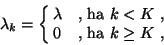 \begin{displaymath}
\lambda_k=\cases{\lambda &\hbox{, ha $k<K$} ,\cr
0&\hbox{, ha $k\geq K$} ,}
\end{displaymath}