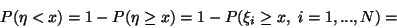\begin{displaymath}
P(\eta<x)=1-P(\eta\ge x)=1-P(\xi_i\ge x, \ i=1,...,N)=\end{displaymath}