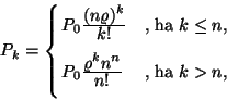 \begin{displaymath}
P_k=\cases{ P_0{\displaystyle(n\varrho )^k \over \displayst...
...kn^n \over \displaystyle n!}&\hbox{, ha
$k> n$},\cr
& \cr}
\end{displaymath}