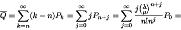 \begin{displaymath}
\overline{Q}=\sum_{k=n}^\infty(k-n)P_k=\sum_{j=0}^\infty jP...
...fty {j{\lambda \overwithdelims() \mu}^{n+j} \over n!n^j}P_0
= \end{displaymath}