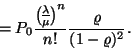 \begin{displaymath}=P_0{{\lambda \overwithdelims() \mu}^n \over n!}{\varrho \over (1-\varrho)^2}.
\end{displaymath}