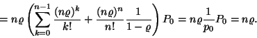 \begin{displaymath}=n\varrho \left(\sum_{k=0}^{n-1}{(n\varrho )^k \over k!}+
{(...
... 1-\varrho }\right)P_0=
n\varrho {1 \over p_0}P_0=n\varrho .
\end{displaymath}