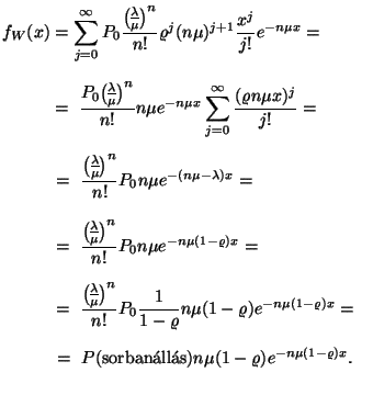 \begin{displaymath}
\eqalign{
f_W(x)= &\sum_{j=0}^\infty P_0{{\lambda \overwit...
...sorban\'all\'as})n\mu (1-\varrho )e^{-n\mu (1-\varrho )x}.
}
\end{displaymath}