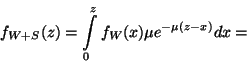 \begin{displaymath}
f_{W+S}(z)=\int\limits_0^zf_W(x)\mu e^{-\mu (z-x)}dx=\end{displaymath}