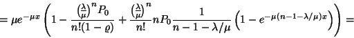 \begin{displaymath}=\mu e^{-\mu x}\left(1-{{\lambda \overwithdelims() \mu }^nP_0...
...mbda /\mu }\left(1-e^{-\mu (n-1-\lambda /\mu )x}\right)\right)=\end{displaymath}