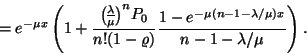 \begin{displaymath}=e^{-\mu x}
\left(
1+{{\lambda \overwithdelims() \mu }^nP...
...^{-\mu (n-1-\lambda /\mu)x} \over n-1-\lambda /\mu}
\right). \end{displaymath}