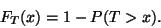 \begin{displaymath}
F_T(x)=1-P(T>x).
\end{displaymath}