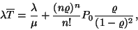 \begin{displaymath}
\lambda\overline{T}={\lambda \over \mu }+
{(n\varrho)^n \over n!}
P_0{\varrho \over (1-\varrho )^2},
\end{displaymath}