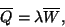 \begin{displaymath}
\overline{Q}=\lambda \overline{W},
\end{displaymath}