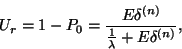 \begin{displaymath}
U_r=1-P_0={E\delta^{(n)} \over {1 \over \lambda }+E\delta^{(n)}},
\end{displaymath}
