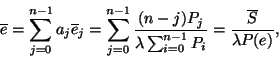 \begin{displaymath}
\overline{e}=\sum_{j=0}^{n-1}a_j\overline{e}_j
=\sum_{j=0...
...da \sum_{i=0}^{n-1}P_i}
={\overline{S} \over \lambda P(e)},
\end{displaymath}