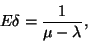 \begin{displaymath}
E\delta={1 \over \mu -\lambda},
\end{displaymath}