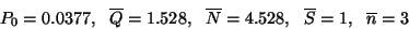 \begin{displaymath}P_0=0.0377,\ \ \overline{Q}=1.528,\ \ \overline{N}=4.528,\ \ \overline{S}=1,
\ \ \overline{n}=3\end{displaymath}