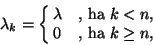 \begin{displaymath}
\lambda_k=\cases{\lambda &\hbox{, ha $k<n$},\cr
0&\hbox{, ha $k\geq n$},}
\end{displaymath}