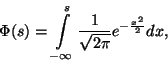 \begin{displaymath}
\Phi(s)=\int\limits_{-\infty }^s{1 \over \sqrt{2\pi}}e^{-{x^2 \over 2}}dx,
\end{displaymath}