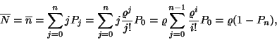 \begin{displaymath}
\overline{N}=\overline{n}=\sum_{j=0}^njP_j=\sum_{j=0}^nj{\v...
...rho \sum_{j=0}^{n-1}{\varrho ^i \over i!}P_0=\varrho (1-P_n),
\end{displaymath}