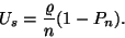 \begin{displaymath}
U_s={\varrho \over n}(1-P_n).
\end{displaymath}