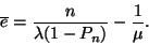 \begin{displaymath}
\overline{e}={n \over \lambda (1-P_n)}-{1 \over \mu }.
\end{displaymath}