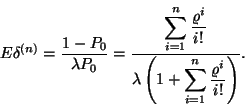 \begin{displaymath}
E\delta^{(n)}={1-P_0 \over \lambda P_0}={\displaystyle\sum\...
...bda \left(1+\sum\limits_{i=1}^n{\varrho ^i \over i!}\right)}.
\end{displaymath}