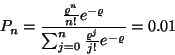 \begin{displaymath}P_n={{\varrho^n \over n!}e^{-\varrho} \over \sum^n_{j=0}{\varrho^j \over
j!}e^{-\varrho}} = 0.01\end{displaymath}