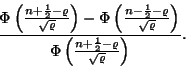 \begin{displaymath}{ \Phi\left({n+{1\over 2} - \varrho \over \sqrt{\varrho}}\rig...
...i\left({n+{1\over 2} - \varrho \over \sqrt{\varrho}}\right) }. \end{displaymath}