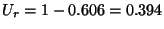 $U_r=1-0.606 = 0.394$
