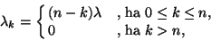 \begin{displaymath}
\lambda_k=\cases{ (n-k)\lambda&\hbox{, ha $0\leq k\leq n$,}\cr
0&\hbox{, ha $k>n$,}\cr}
\end{displaymath}