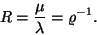 \begin{displaymath}
R={\mu \over \lambda}=\varrho^{-1}.
\end{displaymath}