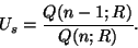 \begin{displaymath}
U_s={Q(n-1;R) \over Q(n;R)}.
\end{displaymath}