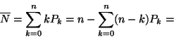 \begin{displaymath}
\overline{N}=\sum_{k=0}^nkP_k=
n-\sum_{k=0}^n(n-k)P_k=\end{displaymath}