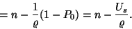 \begin{displaymath}=n-{1 \over \varrho }(1-P_0)=
n-{U_s \over \varrho }.
\end{displaymath}