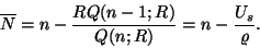 \begin{displaymath}
\overline{N}=n-{RQ(n-1;R) \over Q(n;R)}=n-{U_s\over \varrho}.
\end{displaymath}