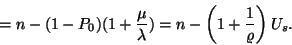 \begin{displaymath}=n-(1-P_0)(1+{\mu \over \lambda })= n-\left({1 +{1 \over \varrho} }\right)
U_s.\end{displaymath}