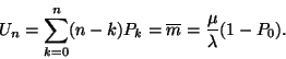 \begin{displaymath}
U_n=\sum_{k=0}^n(n-k)P_k=\overline{m}={\mu \over
\lambda }(1-P_0).
\end{displaymath}