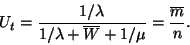 \begin{displaymath}
U_t={1/\lambda \over 1/\lambda +\overline{W}+1/\mu}=
{\overline{m} \over n}.
\end{displaymath}