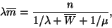 \begin{displaymath}
\lambda \overline{m}={n \over 1/\lambda +\overline{W}+1/\mu},
\end{displaymath}