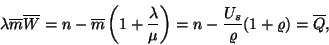 \begin{displaymath}
\lambda\overline{m}\overline W=n-\overline{m}\left(1+{\lamb...
... \mu}\right)=
n-{U_s \over \varrho}(1+\varrho)=\overline{Q},
\end{displaymath}
