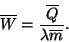 \begin{displaymath}
\overline{W}={\overline{Q} \over \lambda\overline{m}}.
\end{displaymath}