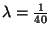 $\lambda = {1\over 40}$
