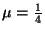 $\mu = {1\over 4}$