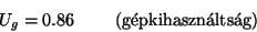 \begin{displaymath}U_g=0.86\qquad\hbox{ (g\'epkihaszn\'alts\'ag)}\end{displaymath}