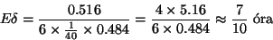 \begin{displaymath}E\delta = {0.516 \over 6\times{1\over 40} \times 0.484}= {4\times 5.16 \over
6\times 0.484} \approx {7\over 10} \hbox{ \'ora}\end{displaymath}