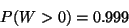 \begin{displaymath}P{(W>0)}=0.999\end{displaymath}