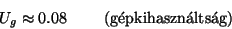 \begin{displaymath}U_g \approx 0.08\qquad\hbox{ (g\'epkihaszn\'alts\'ag)}\end{displaymath}