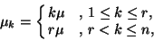 \begin{displaymath}\mu_k=\cases{k\mu&\hbox{, $1\leq k\leq r$,} \cr
r\mu&\hbox{, $r< k\leq n$,}\cr
}
\end{displaymath}