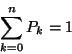 \begin{displaymath}
\sum_{k=0}^nP_k=1
\end{displaymath}