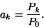\begin{displaymath}
a_k={P_k \over P_0}.
\end{displaymath}